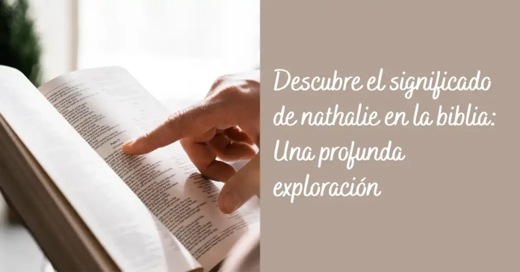 Descubre el Significado de Nathalie en la Biblia- Una Profunda Exploración