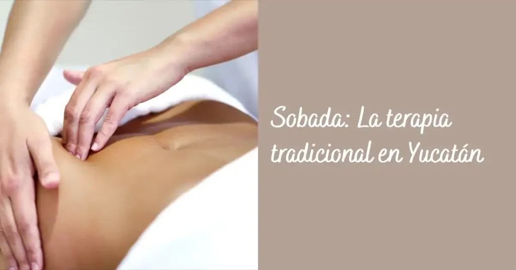 Sobada La terapia tradicional en Yucatán