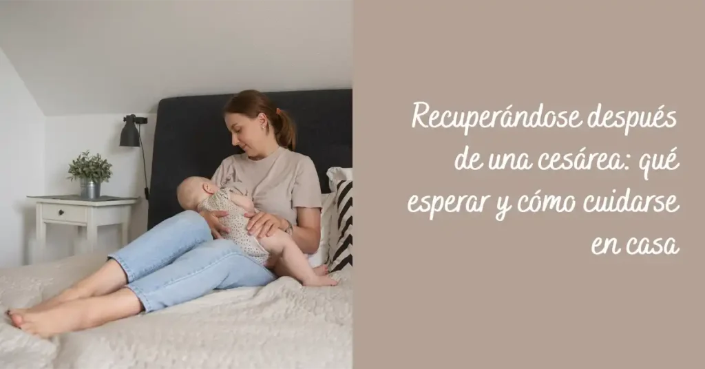 Recuperándose después de una cesárea- qué esperar y cómo cuidarse en casa