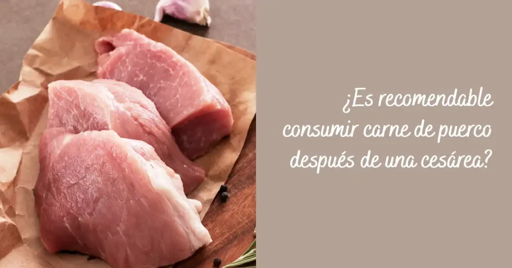 ¿Es recomendable consumir carne de puerco después de una cesárea?